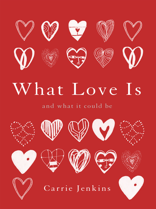 Title details for What Love Is by Carrie Jenkins - Available